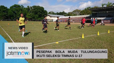 Video: Pesepak Bola Muda Tulungagung Ikuti Seleksi Timnas U-17