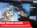 Video: Aksi Emak-emak Curi Minyak Goreng Terekam CCTV