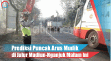 Video: Prediksi Puncak Arus Mudik di Jalur Madiun Nganjuk Malam Ini
