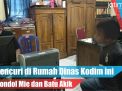 Video:  Satroni Rumah Dinas Kodim Cuma Curi Mie dan Batu Akik