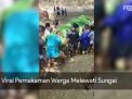 Video : Viral Pemakaman Warga Melewati Sungai