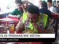 Video: Polisi Pemakan Mie Instan