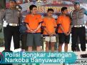 Video: Polisi Bongkar Narkoba Jaringan Banyuwangi