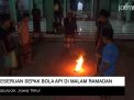Video: Keseruan Sepak Bola Api di Malam Ramadan