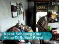 Video: Kakek Sebatang Kara Hidup Di Rumah Reyot