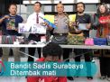 Video: Bandit Sadis Surabaya Ditembak Mati