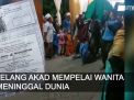 Video: Jelang Akad Mempelai Wanita Meninggal  Dunia