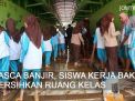 Video: Pasca Banjir, Siswa Kerja Bakti Bersihkan Ruang Kelas