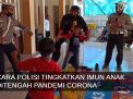 Video: Cara Polisi Ponorogo Tingkatkan Imun Anak