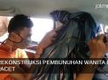 Video: Rekonstruksi Pembunuhan Wanita di Pacet