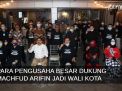 Video: Para Pengusaha Besar di Surabaya Dukung Machfud Arifin