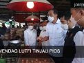 Video: Mendag Lutfi Tinjau Pios