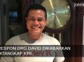 Video: Dikabarkan Ditangkap KPK, Ini Respon drg David
