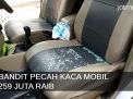 Video: Bandit Pecah Kaca Mobil, Uang 259 Juta Amblas