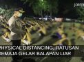 Video: Physical Distancing, Polisi Bubarkan Balap Liar