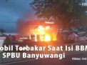 Video: Mobil Terbakar Saat isi BBM di SPBU Banyuwangi
