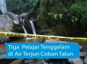 Video: Tiga Pelajar Tenggelam di Air Terjun Coban Talun