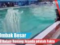 Dikaitkan Bencana, Benarkah Kolam Renang ini Ada Alat Pencipta Ombak?