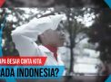 Video: Seberapa Besar Cinta Kita Kepada Indonesia?