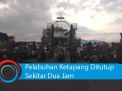 Video: Pelabuhan Ketapang Ditutup Sekitar Dua Jam