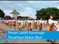 Video: Penari Jathil Ponorogo Pecahkan Rekor Muri