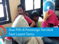 Video: Dua PSK di Ponorogo Terciduk Saat Layani Tamu