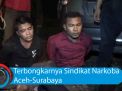 Video: Terbongkarnya Sindikat Narkoba Aceh-Surabaya