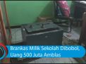 Video: Brankas Milik Sekolah Dibobol, Uang 500 Juta Amblas