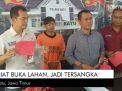 Video: Niat Buka Lahan, Jadi Tersangka