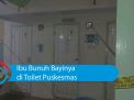 Video: Ibu Bunuh Bayinya di Toilet Puskesmas