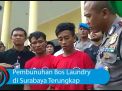 Video: Pembunuhan Bos Laundry di Surabaya Terungkap