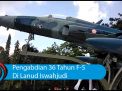 Video: Pengabdian 36 Tahun Pesawat F-5 Di Lanud Iswahjudi