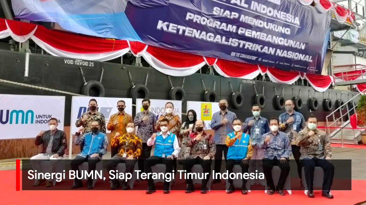Video: Sinergi BUMN, Siap Terangi Timur Indonesia