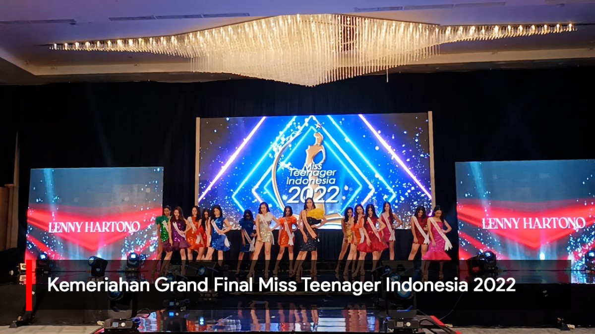 Video: Keseruan dan Kemeriahan Grand Final Miss Teenager Indonesia 2022