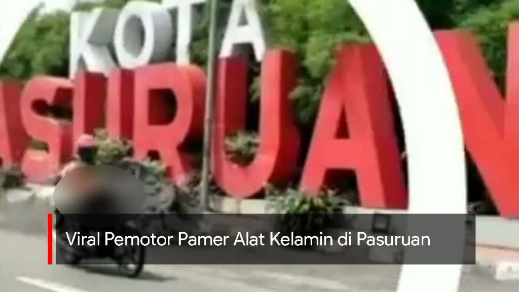 Video: Viral Pemotor Pamer Alat Kelamin di Pasuruan