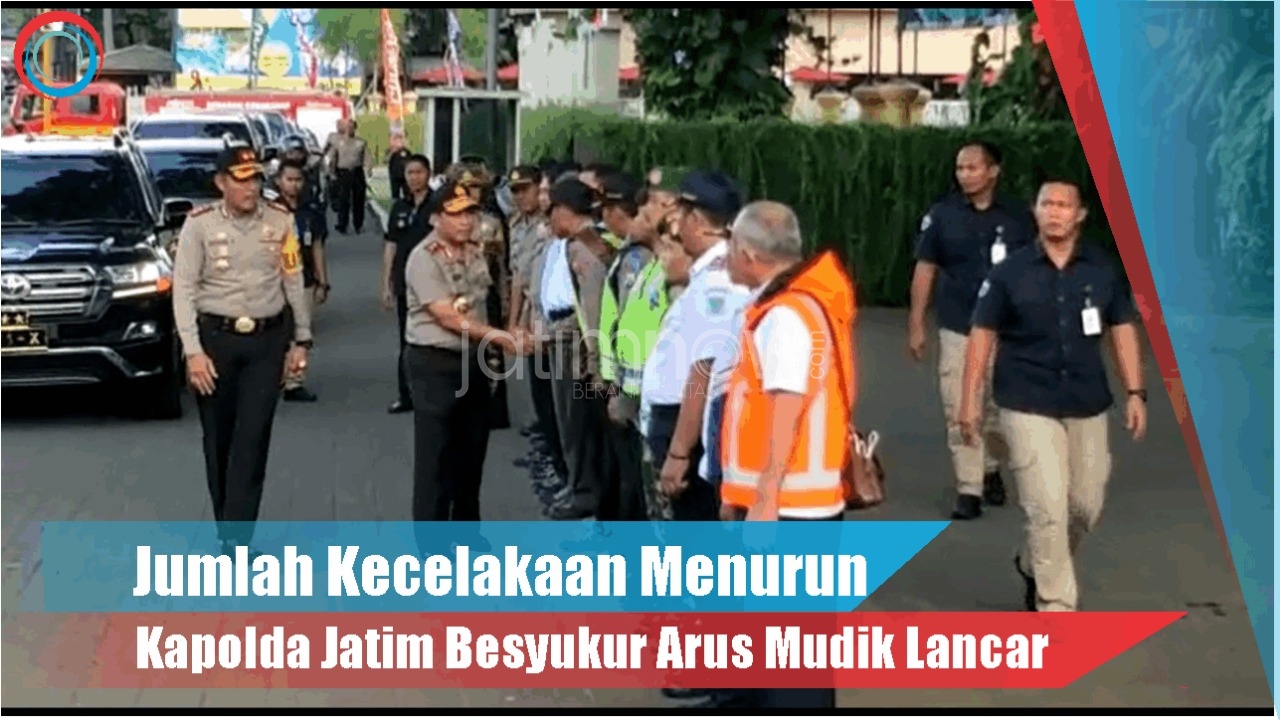 Video: Kecelakaan Menurun, Kapolda Jatim Bersyukur Arus Mudik Lancar