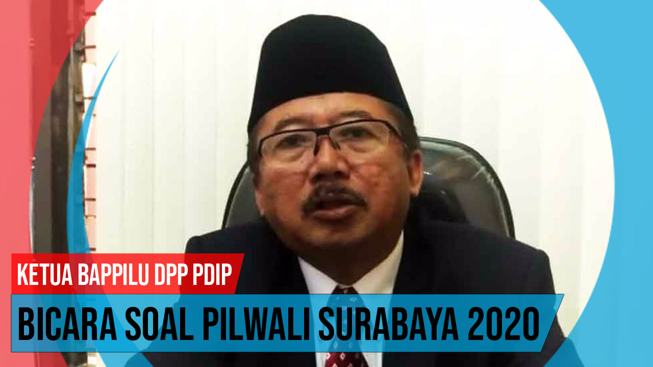 Video: Ketua Bappilu DPP PDIP Bicara Soal Pilwali Surabaya 2020