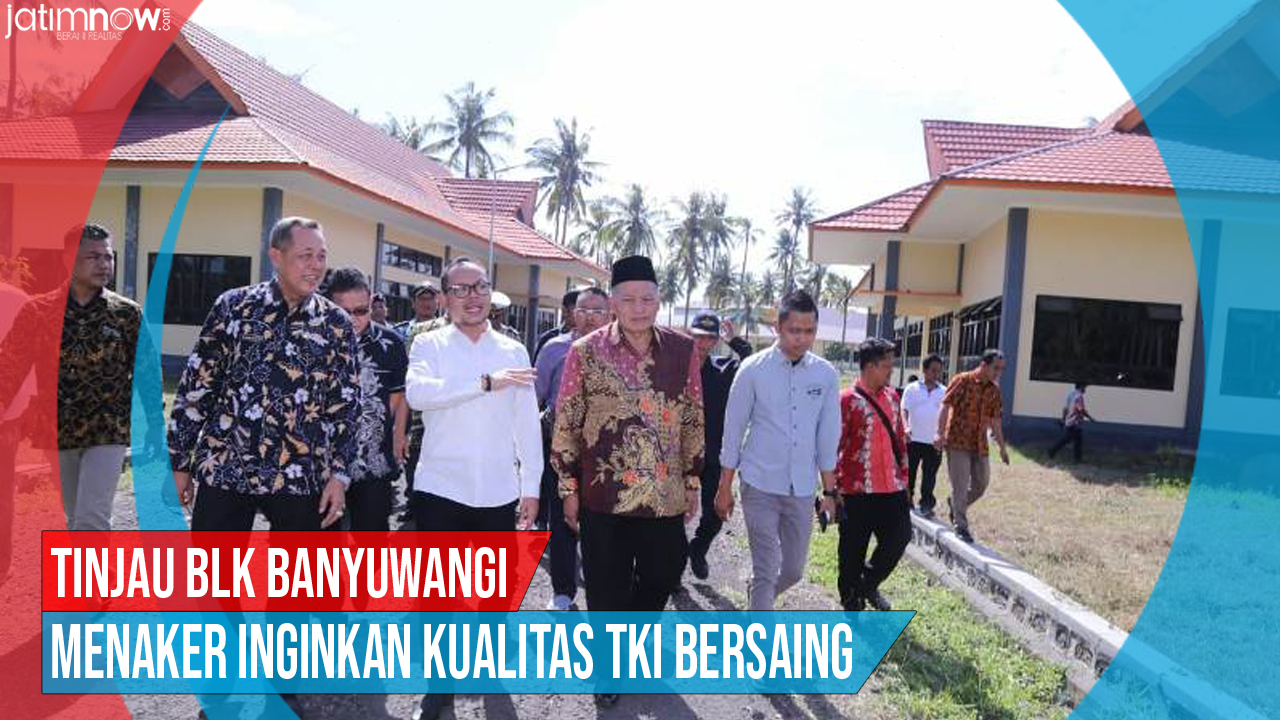 Video: Tinjau BLK Banyuwangi, Menaker Inginkan Kualitas TKI Bersaing